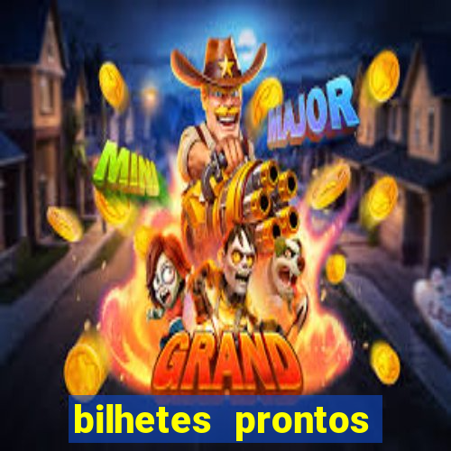 bilhetes prontos para hoje